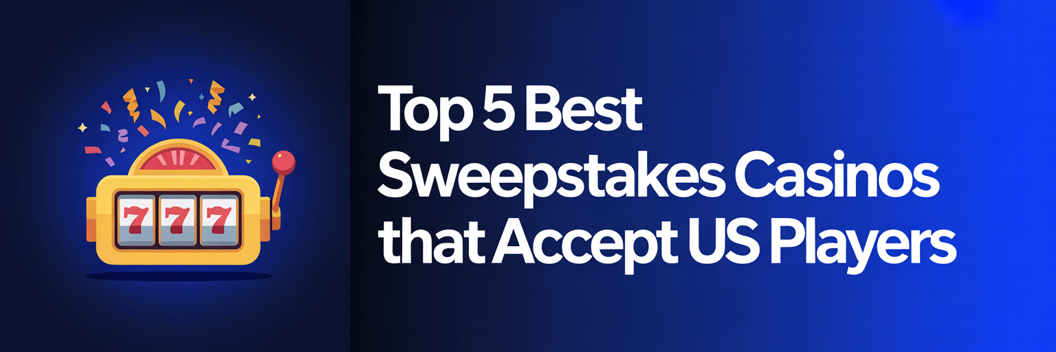 Top 5 Best Sweepstakes Casinos that accept US players